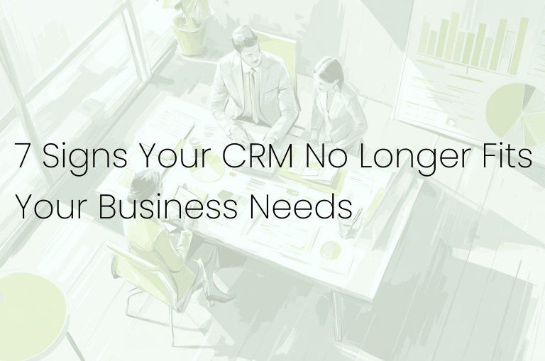 7 Signs Your CRM No Longer Fits Your Business Needs
