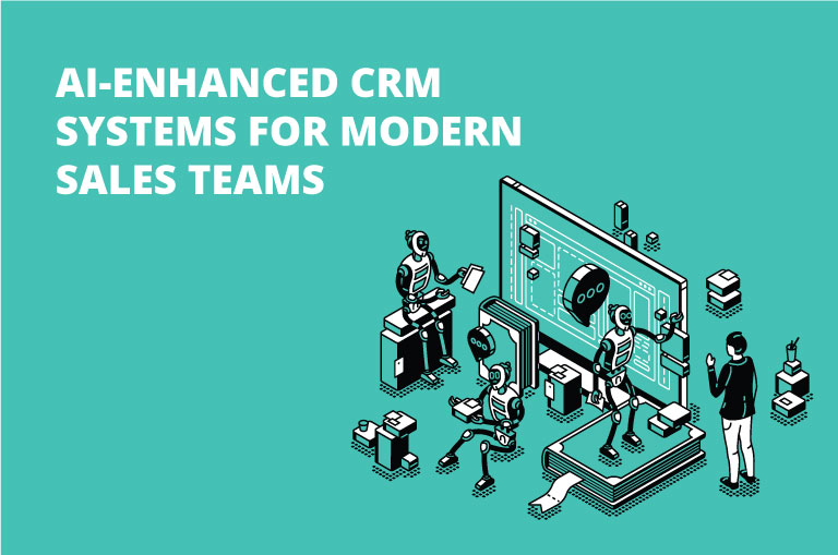 AI-Enhanced CRM Systems for Modern Sales Teams