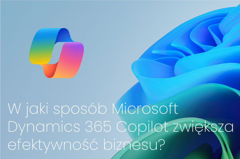 W jaki sposób Microsoft Dynamics 365 Copilot zwiększa efektywność biznesu?