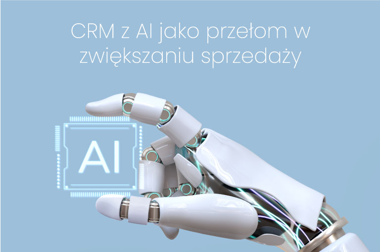 CRM z AI jako przełom w zwiększaniu sprzedaży