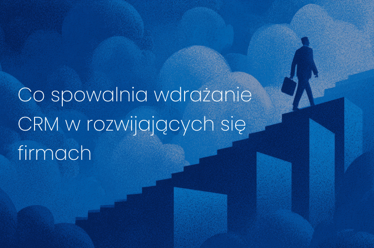 Co spowalnia wdrażanie CRM w rozwijających się firmach