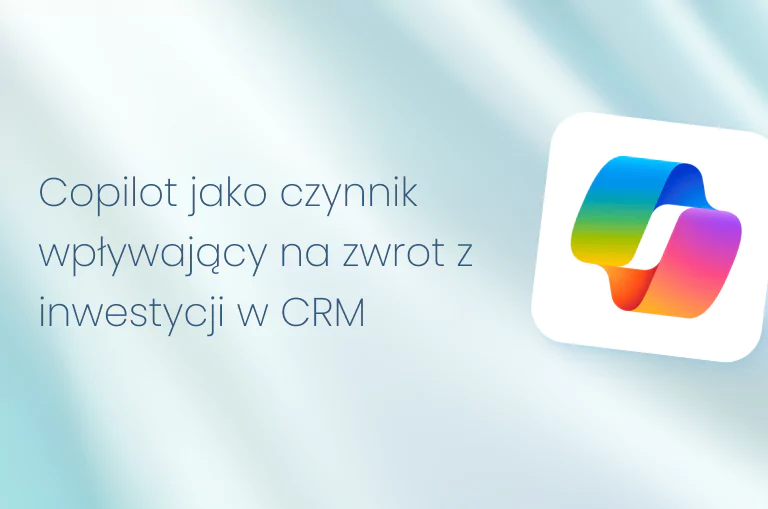 Copilot jako czynnik wpływający na zwrot z inwestycji w CRM: gdzie firmy najszybciej odnotowują zwroty