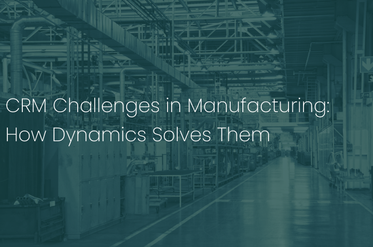 CRM Challenges in Manufacturing: How Dynamics Solves Them