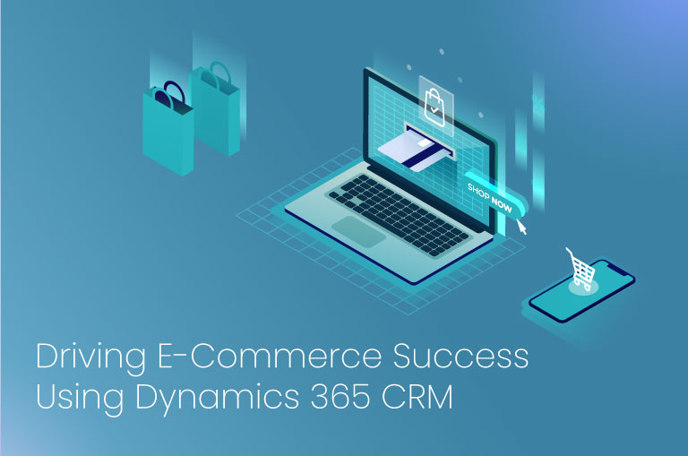 Driving E-Commerce Success Using Dynamics 365 CRM