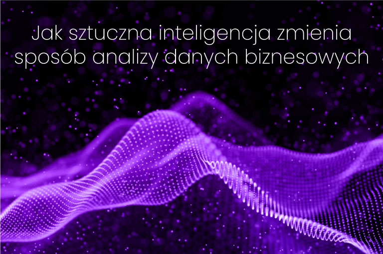  Jak sztuczna inteligencja zmienia sposób analizy danych biznesowych