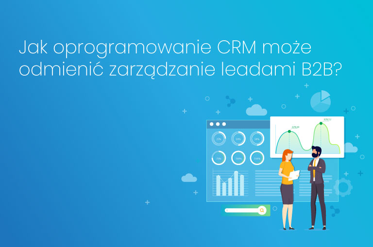 Jak oprogramowanie CRM może odmienić zarządzanie leadami B2B?