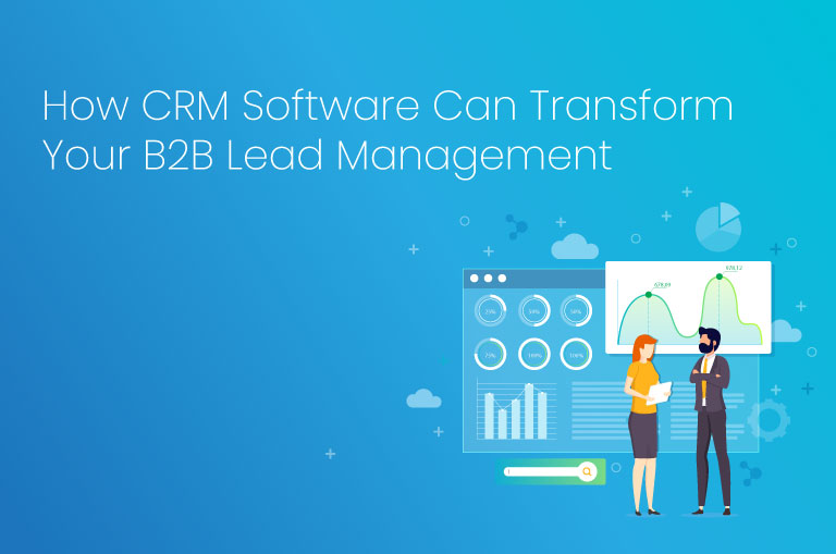 How CRM Software Can Transform Your B2B Lead Management