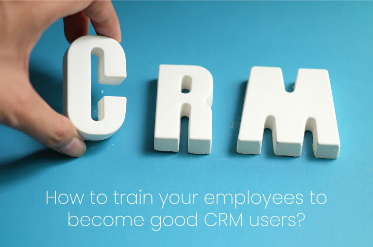 How to train your employees to become good CRM users?