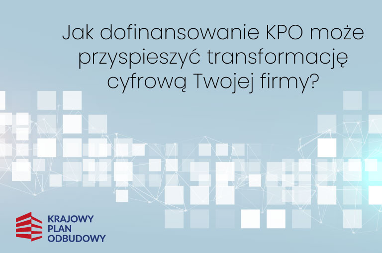 Jak dofinansowanie KPO może przyspieszyć transformację cyfrową Twojej firmy?