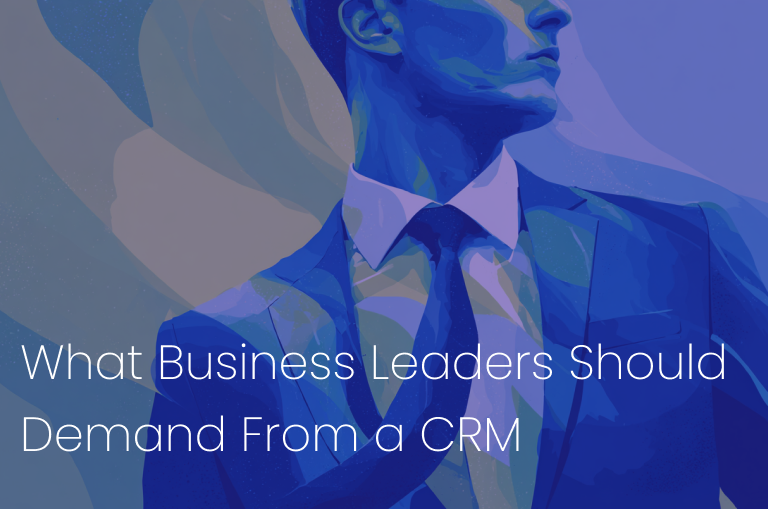 What Business Leaders Should Demand From a CRM in 2025