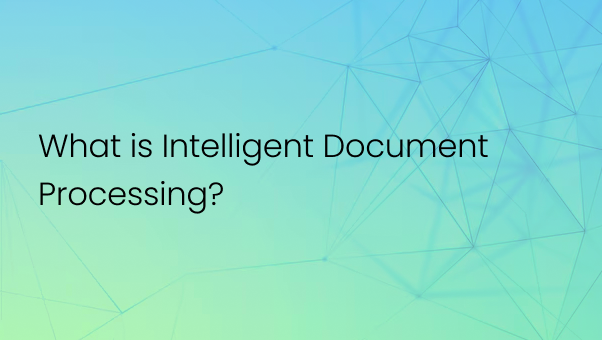 What is Intelligent Document Processing (IDP)?